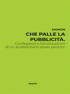 cover image of Che palle la pubblicità. Confessioni e farneticazioni di un pubblicitario quasi pentito